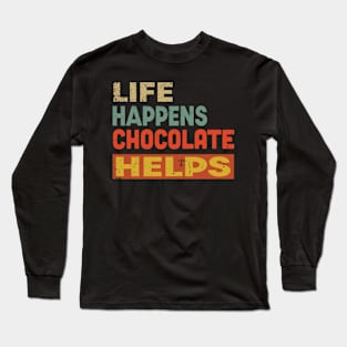 Life Happens Chocolate Helps Funny Chocolate Lover Long Sleeve T-Shirt